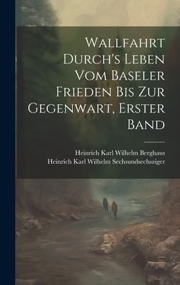 Produktbild: Wallfahrt Durch's Leben vom Baseler Frieden bis zur Gegenwart, Erster Band