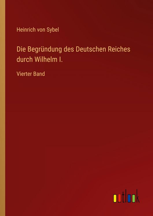 Produktbild: Die Begr&uuml;ndung des Deutschen Reiches durch Wilhelm I.