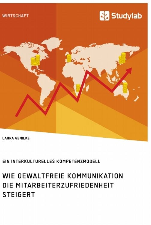 Produktbild: Wie gewaltfreie Kommunikation die Mitarbeiterzufriedenheit steigert. Ein interkulturelles Kompetenzmodell