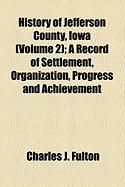 Produktbild: History of Jefferson County, Iowa (Volume 2); A Record of Settlement, Organization, Progress and Achievement