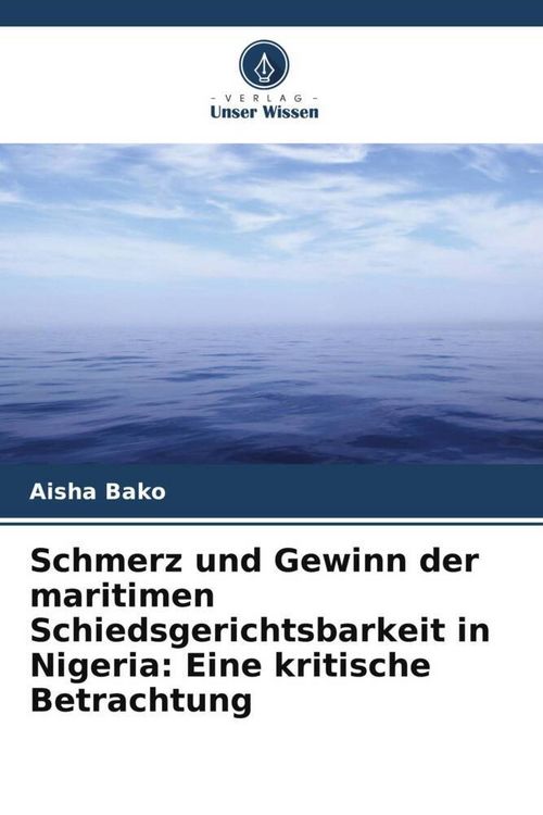 Produktbild: Schmerz und Gewinn der maritimen Schiedsgerichtsbarkeit in Nigeria: Eine kritische Betrachtung