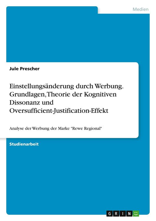 Produktbild: Einstellungs&auml;nderung durch Werbung. Grundlagen, Theorie der Kognitiven Dissonanz und Oversufficient-Justification-Effekt