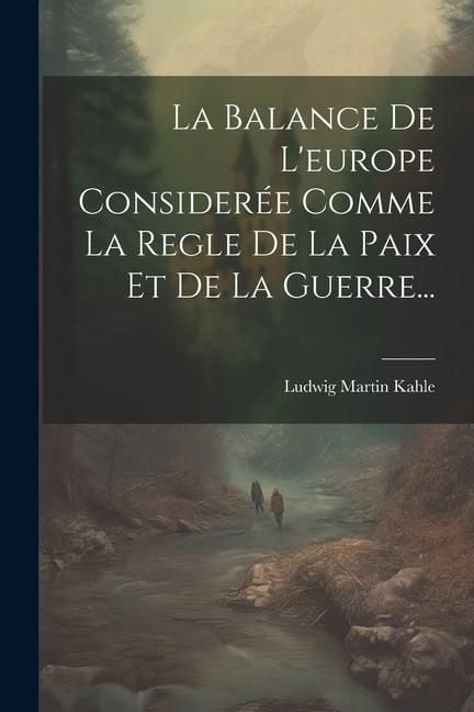 Produktbild: La Balance De L'europe Consider&eacute;e Comme La Regle De La Paix Et De La Guerre...