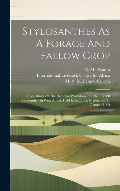 Produktbild: Stylosanthes As A Forage And Fallow Crop: Proceedings Of The Regional Workshop On The Use Of Stylosanthes In West Africa, Held In Kaduna, Nigeria, 26-