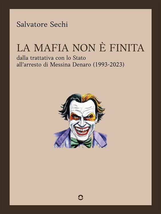 Produktbild: La mafia non &egrave; finita. Dalla trattativa con lo Stato all'arresto di Messina Denaro (1993-2023)