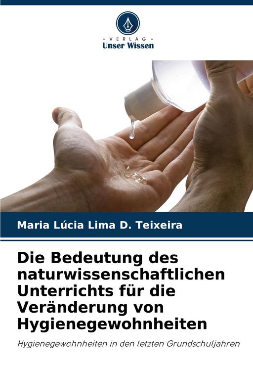 Produktbild: Die Bedeutung des naturwissenschaftlichen Unterrichts f&uuml;r die Ver&auml;nderung von Hygienegewohnheiten