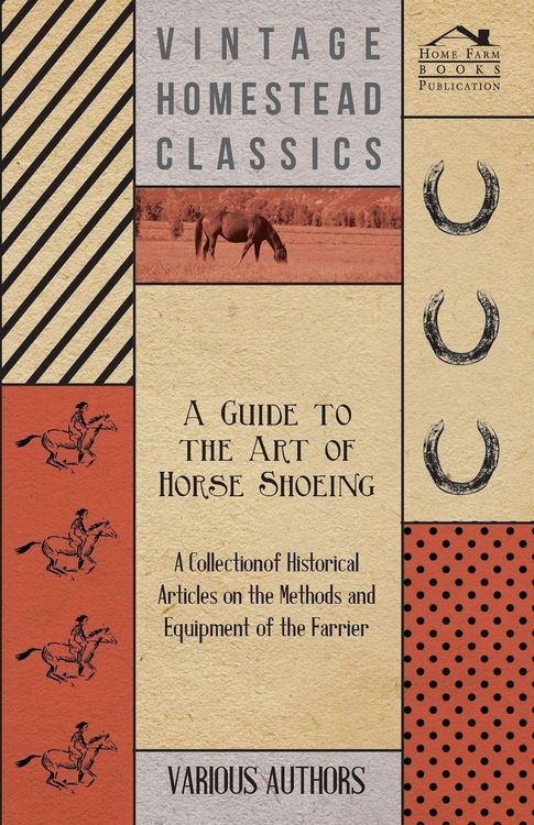 Produktbild: A Guide to the Art of Horse Shoeing - A Collection of Historical Articles on the Methods and Equipment of the Farrier