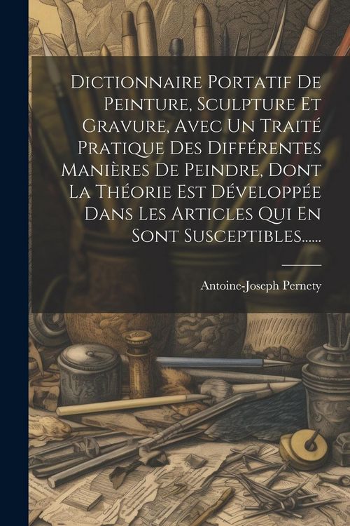 Produktbild: Dictionnaire Portatif De Peinture, Sculpture Et Gravure, Avec Un Trait&eacute; Pratique Des Diff&eacute;rentes Mani&egrave;res De Peindre, Dont La Th&eacute;orie Est D&eacute;velopp&eacute;e D