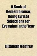 Produktbild: A Book of Remembrance, Being Lyrical Selections for Everyday in the Year
