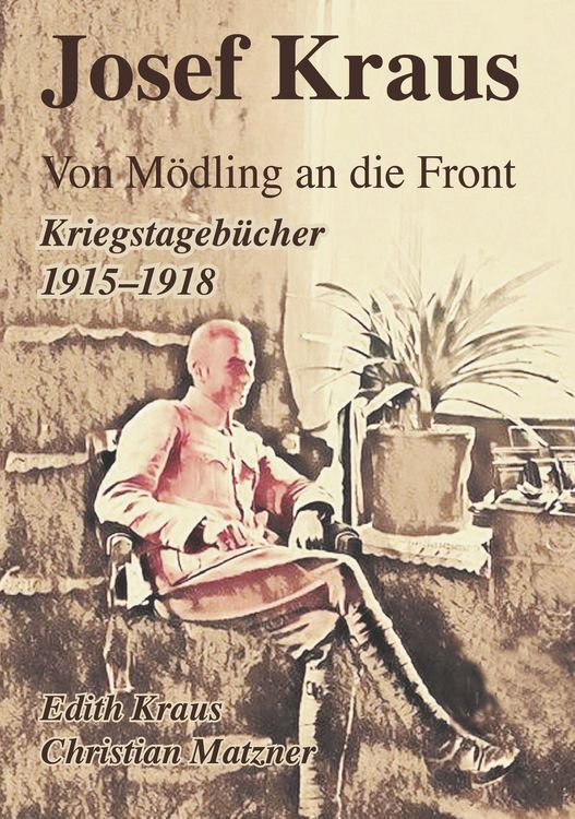 Produktbild: Josef Kraus Von M&ouml;dling an die Front Kriegstageb&uuml;cher 1915 - 1918