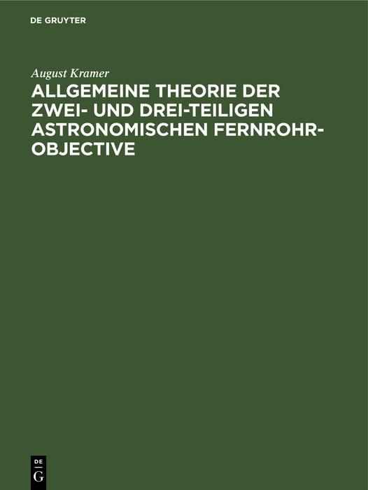 Produktbild: Allgemeine Theorie der zwei- und drei-teiligen astronomischen Fernrohr-Objective