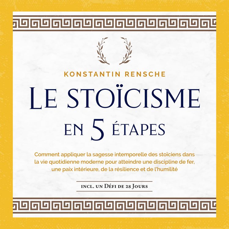 Produktbild: Le sto&iuml;cisme en 5 &eacute;tapes: Comment appliquer la sagesse intemporelle des sto&iuml;ciens dans la vie quotidienne moderne pour atteindre une discipline de fer, une paix int&eacute;rieure, de la r&eacute;silience et de l'humilit&eacute;