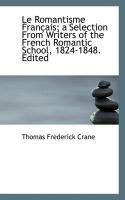 Produktbild: Le Romantisme Fran Ais; A Selection from Writers of the French Romantic School, 1824-1848. Edited