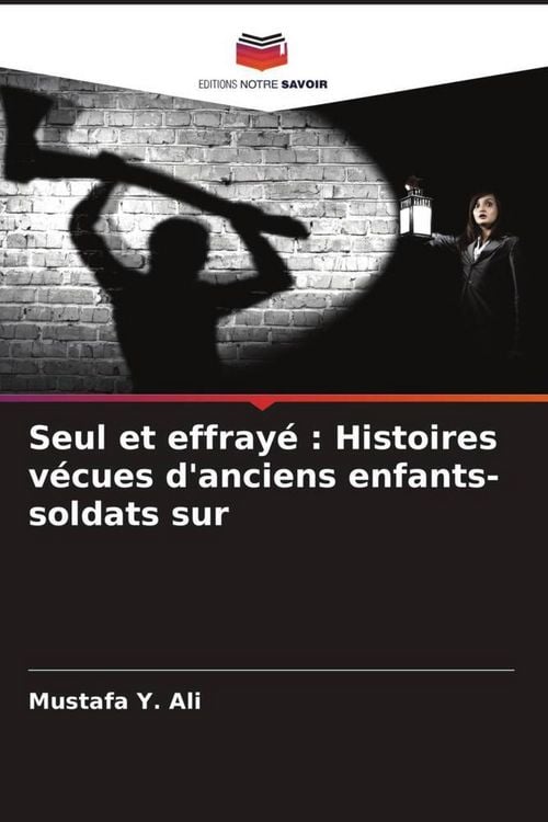 Produktbild: Seul et effray&eacute; : Histoires v&eacute;cues d'anciens enfants-soldats sur