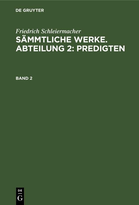 Produktbild: Friedrich Schleiermacher: S&auml;mmtliche Werke. Abteilung 2: Predigten. Band 2