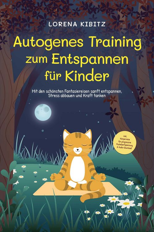 Produktbild: Autogenes Training zum Entspannen f&uuml;r Kinder: Mit den sch&ouml;nsten Fantasiereisen sanft entspannen, Stress abbauen und Kraft tanken - inkl. K&ouml;rperreise f