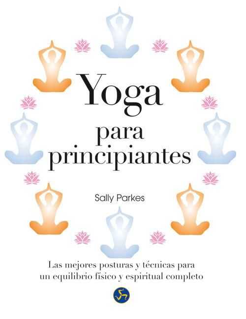 Produktbild: Yoga para principiantes : las mejores posturas y t&eacute;cnicas para un equilibrio f&iacute;sico y espiritual completo