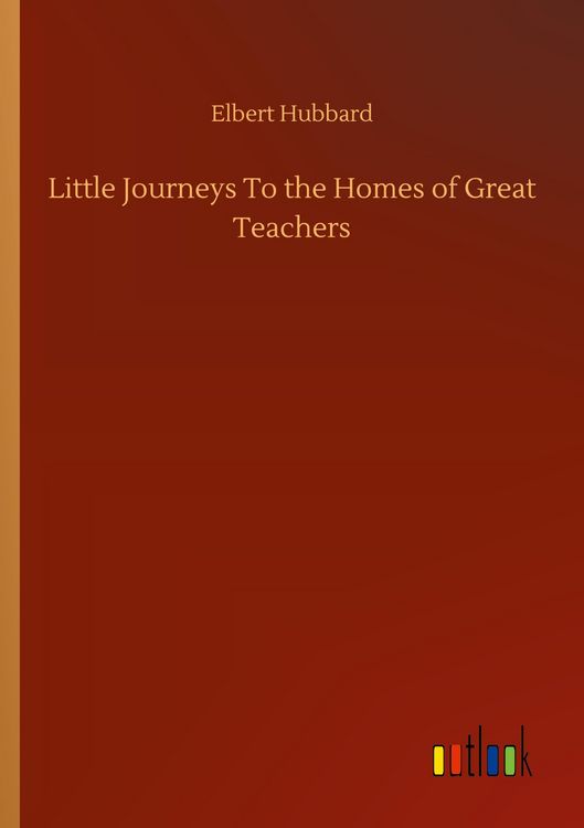 Produktbild: Little Journeys To the Homes of Great Teachers