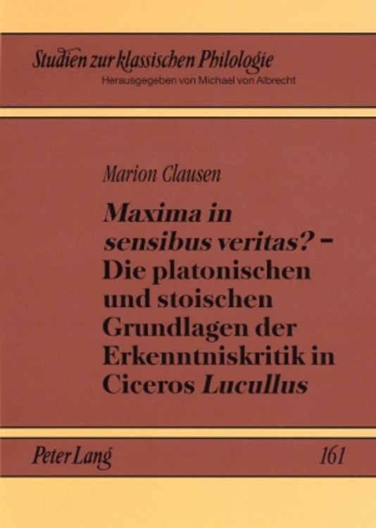 Produktbild: &laquo;Maxima in sensibus veritas?&raquo; &ndash; Die platonischen und stoischen Grundlagen der Erkenntniskritik in Ciceros &laquo;Lucullus&raquo;