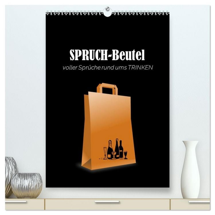 Produktbild: SPRUCH-Beutel voller Spr&uuml;che rund ums TRINKEN (hochwertiger Premium Wandkalender 2026 DIN A2 hoch), Kunstdruck in Hochglanz