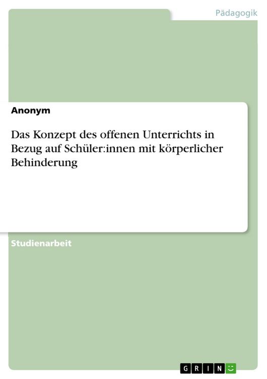 Produktbild: Das Konzept des offenen Unterrichts in Bezug auf Sch&uuml;ler:innen mit k&ouml;rperlicher Behinderung
