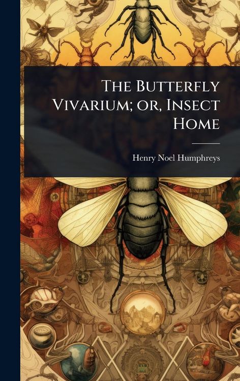 Produktbild: The Butterfly Vivarium; or, Insect Home