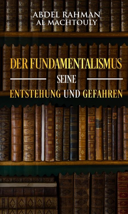 Produktbild: Der Fundamentalismus, seine Entstehung und Gefahren