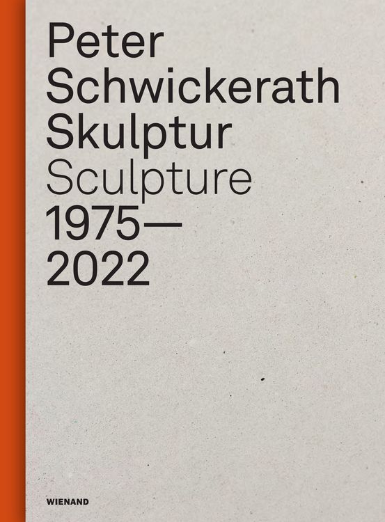 Produktbild: Peter Schwickerath. Skulptur/ Sculpture 1975&ndash; 2022