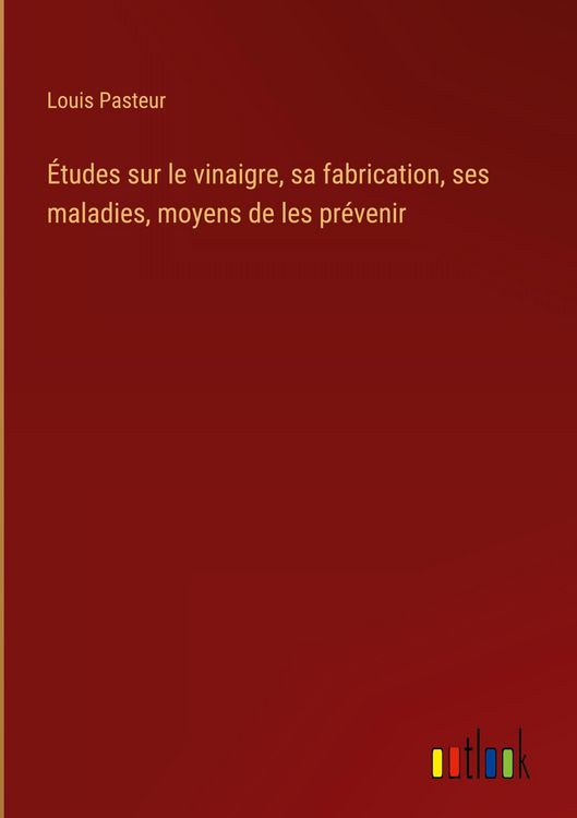 Produktbild: &Eacute;tudes sur le vinaigre, sa fabrication, ses maladies, moyens de les pr&eacute;venir