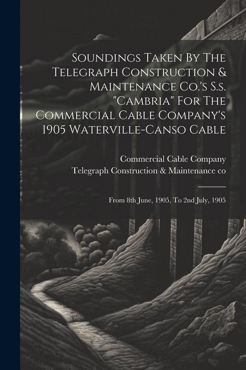 Produktbild: Soundings Taken By The Telegraph Construction & Maintenance Co.'s S.s. "cambria" For The Commercial Cable Company's 1905 Waterville-canso Cable