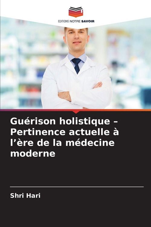 Produktbild: Gu&eacute;rison holistique - Pertinence actuelle &agrave; l'&egrave;re de la m&eacute;decine moderne