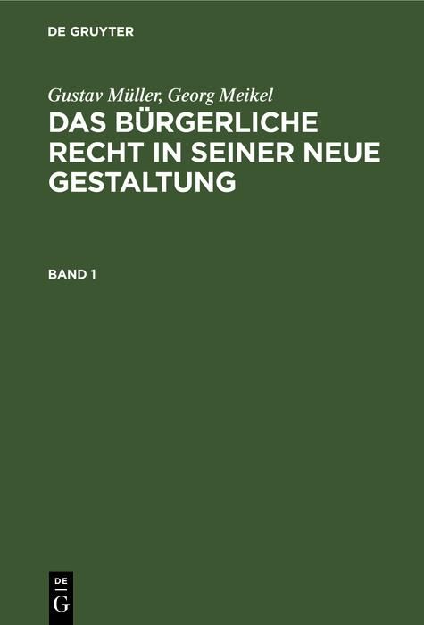 Produktbild: Gustav M&uuml;ller; Georg Meikel: Das B&uuml;rgerliche Recht in seiner neue Gestaltung. Band 1