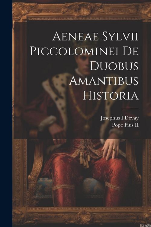 Produktbild: Aeneae Sylvii Piccolominei De duobus amantibus historia