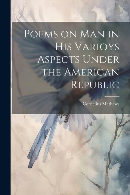 Produktbild: Poems on Man in his Varioys Aspects Under the American Republic