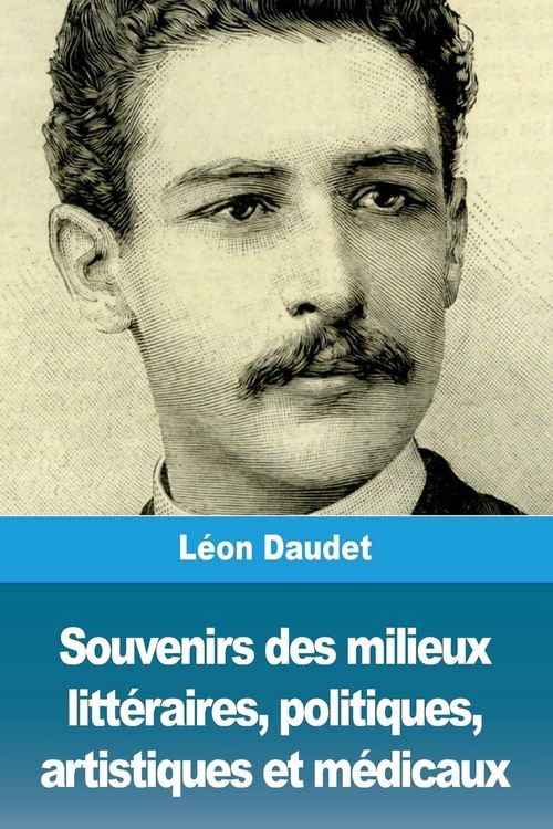 Produktbild: Souvenirs des milieux litt&eacute;raires, politiques, artistiques et m&eacute;dicaux