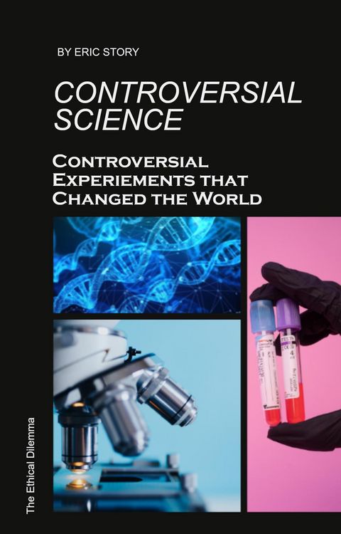 Produktbild: Controversial Science: Controversial Experiments That Changed the World (The Ethical Dilemma)