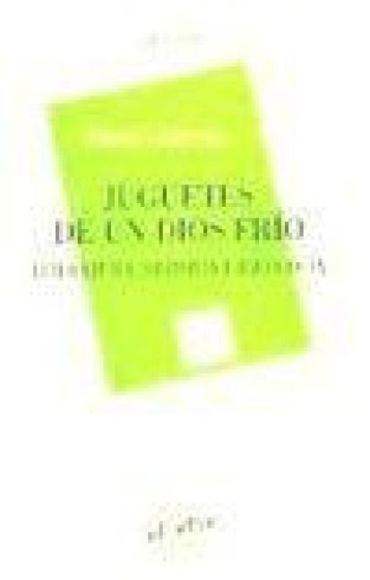 Produktbild: Juguetes de un dios fr&iacute;o : literatura, historia e ideolog&iacute;a