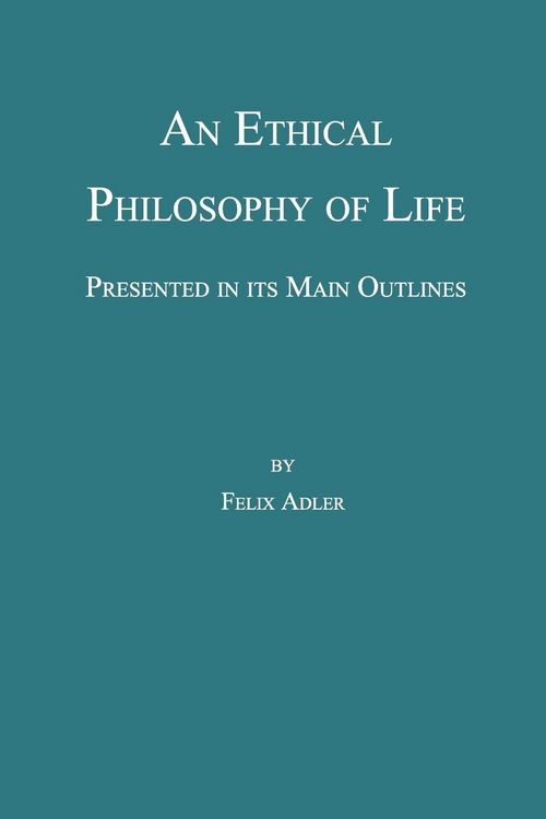 Produktbild: An Ethical Philosophy of Life, Presented in Its Main Outline