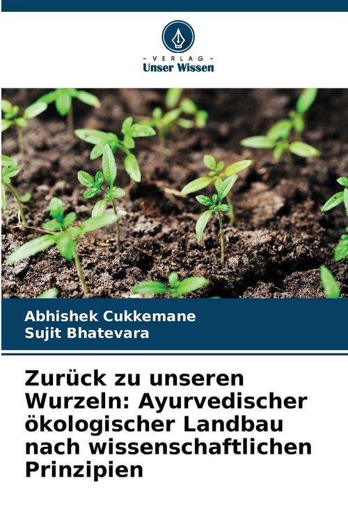 Produktbild: Zur&uuml;ck zu unseren Wurzeln: Ayurvedischer &ouml;kologischer Landbau nach wissenschaftlichen Prinzipien