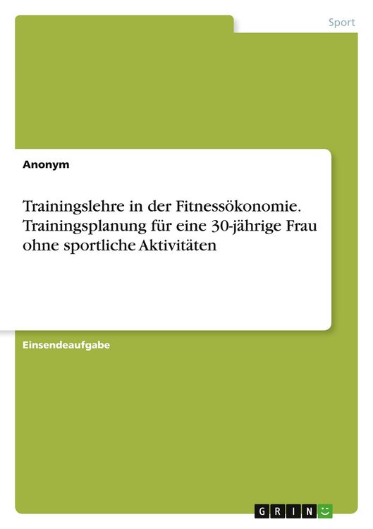 Produktbild: Trainingslehre in der Fitness&ouml;konomie. Trainingsplanung f&uuml;r eine 30-j&auml;hrige Frau ohne sportliche Aktivit&auml;ten