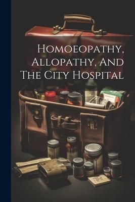 Produktbild: Homoeopathy, Allopathy, And The City Hospital