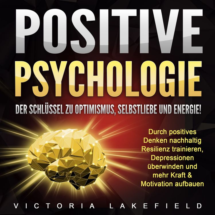 Produktbild: Positive Psychologie. Der Schl&uuml;ssel zu Optimismus, Selbstliebe und Energie!