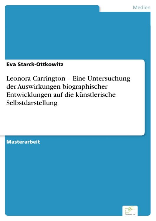 Produktbild: Leonora Carrington - Eine Untersuchung der Auswirkungen biographischer Entwicklungen auf die k&uuml;nstlerische Selbstdarstellung