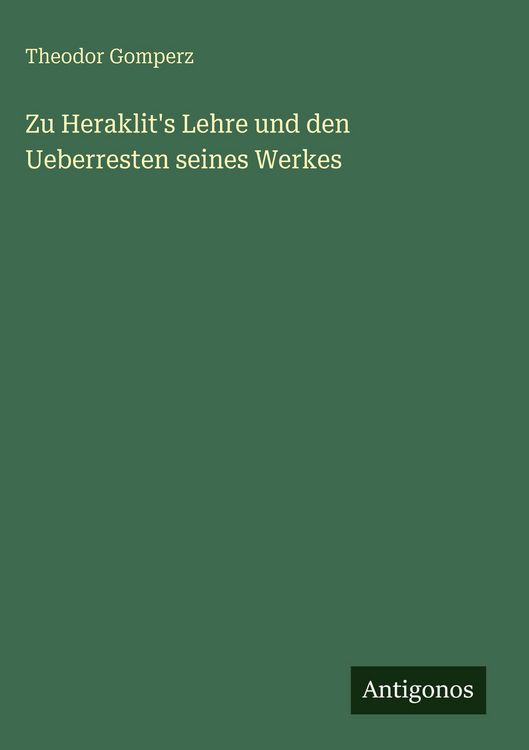 Produktbild: Zu Heraklit's Lehre und den Ueberresten seines Werkes
