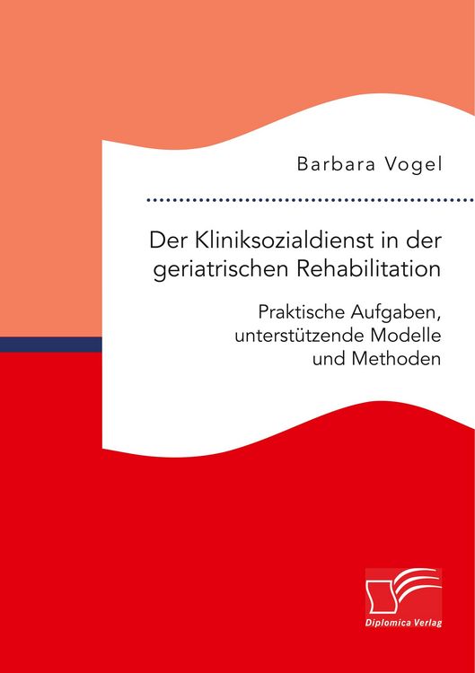 Produktbild: Der Kliniksozialdienst in der geriatrischen Rehabilitation. Praktische Aufgaben, unterst&uuml;tzende Modelle und Methoden