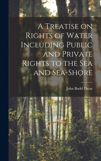 Produktbild: A Treatise on Rights of Water Including Public and Private Rights to the Sea and Sea-shore