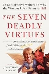 Produktbild: The Seven Deadly Virtues : 18 Conservative Writers on Why the Virtuous Life is Funny as Hell
