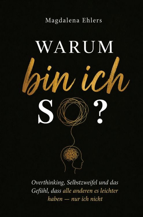 Produktbild: Warum bin ich so?: Overthinking, Selbstzweifel und das Gef&uuml;hl, dass alle anderen es leichter haben - nur ich nicht