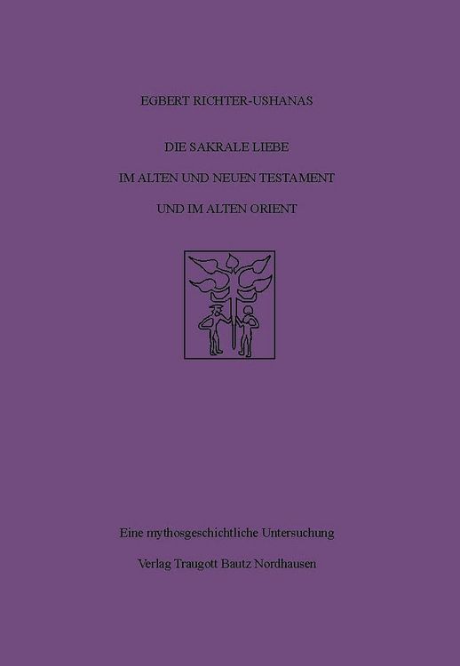 Produktbild: Die sakrale Liebe im Alten und Neuen Testament und im Alten Orient
