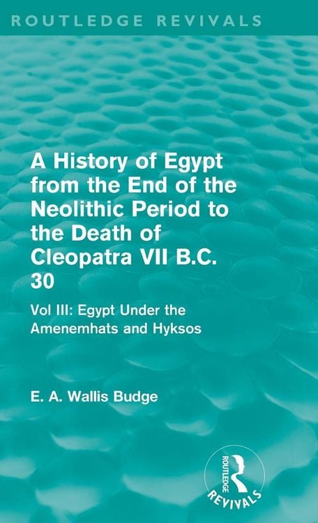 Produktbild: A History of Egypt from the End of the Neolithic Period to the Death of Cleopatra VII B.C. 30 (Routledge Revivals)